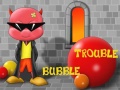 Bubble Trouble