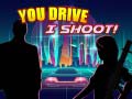 You Drive I Shoot