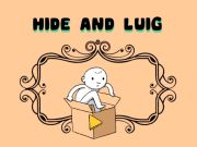 Hide and Luig