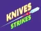 Knives Strikes