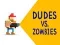 Dudes vs. Zombies