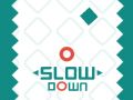 Slow Down