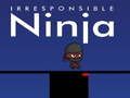 Irresponsible ninja
