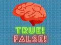 True! False! 