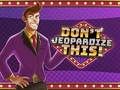 Don't Jeopardize This