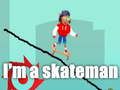 I'm a skateman