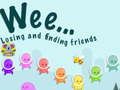 Weee Losing and finding friends