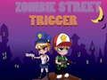 Zombie Street Trigger