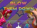 Blow Them Down