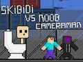 Skibidi vs Noob & Cameraman