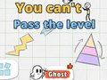 You Can't Pass The Level You Can't Pass The Level