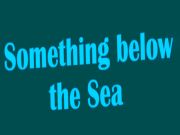 Something below the Sea