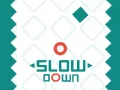 Slow Down Slow Down