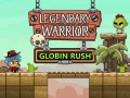Legendary Warrior: Globin Rush Legendary Warrior: Globin Rush
