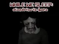 While We sleep: Slendrina is here While We sleep: Slendrina is here