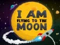 I Am Flying To The Moon I Am Flying To The Moon