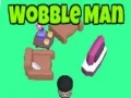 Wobble Man Wobble Man