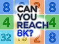 Can You Reach 8K? Can You Reach 8K?