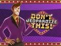 Don't Jeopardize This