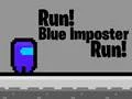 Run! Blue Imposter Run! Run! Blue Imposter Run!