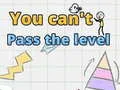 You can't pass level You can't pass level