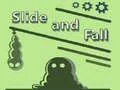 Slide and Fall Slide and Fall