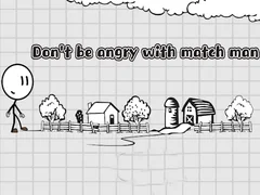 Don't be angry with match man