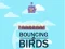Bouncing Birds