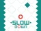 Slow Down