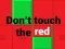 Don’t touch the red