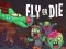 Fly or Die
