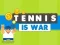 Tennis Is War