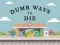 Dumb Ways To Die Dumb Ways To Die