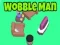 Wobble Man