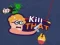 Kill that