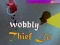 Wobbly Thief Life Wobbly Thief Life