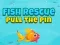 Fish Rescue Pull The Pin