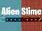 Alien Slime