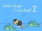 Late to go to school 2