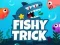 Fishy Trick