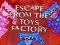 Escape From The Toys Factory