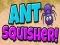 Ant Squisher