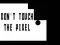 Do not touch the Pixel