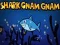 Shark Gnam Gnam