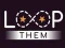 Loop them