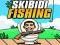 Skibidi Fishing
