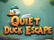 Quiet Duck Escape