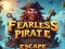 Fearless Pirate Escape