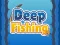 Deep Fishing