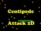 Centipede Attack 2D